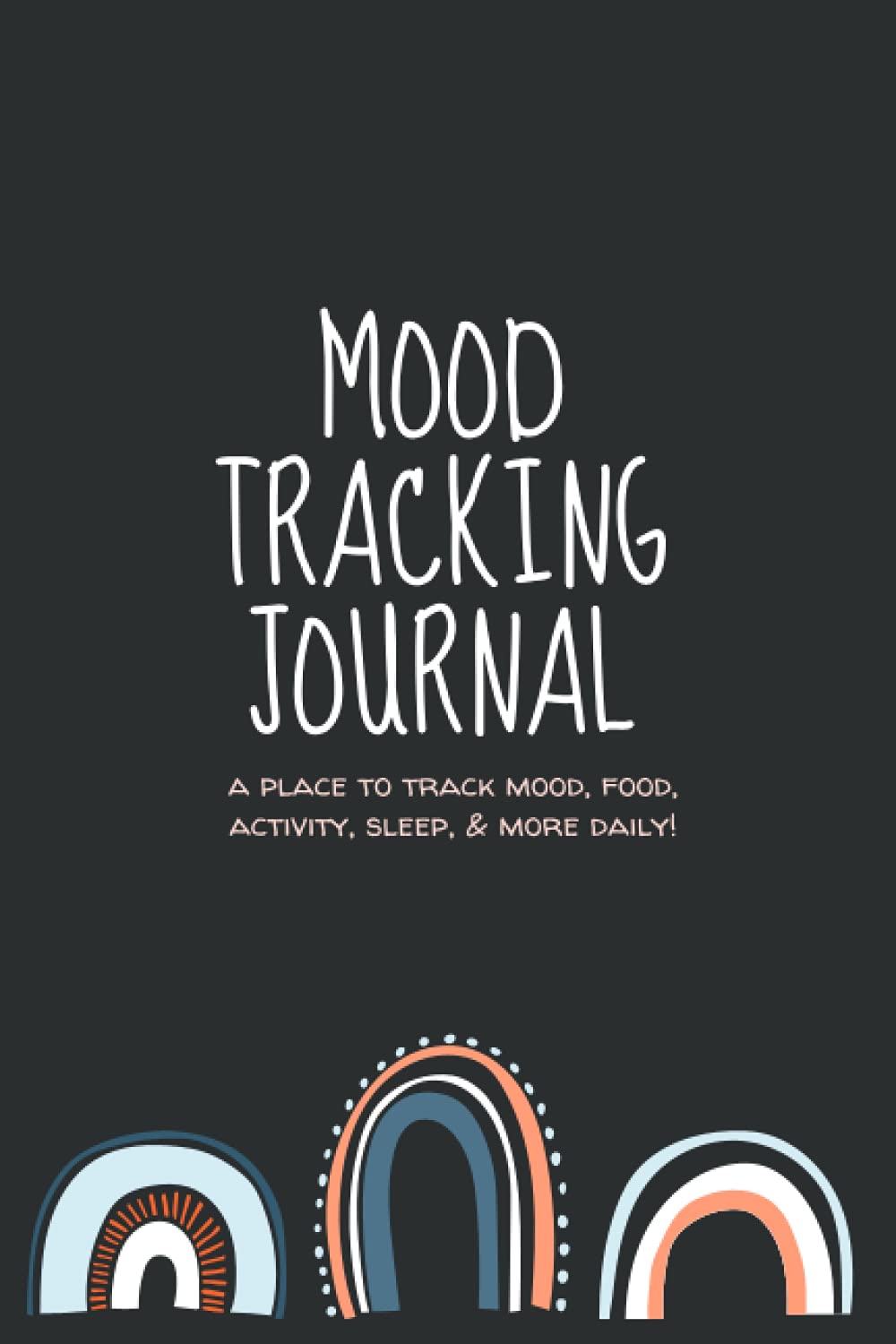 Mood Tracking Journal: Daily Mood Notebook  Mental Health Tracker | Track Mood, Food, Activity, Sleep,  More     Paperback – September 5, 2021